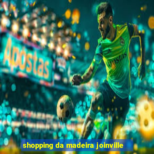 shopping da madeira joinville